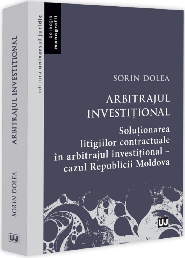 Arbitrajul investitional. Solutionarea litigiilor contractuale in arbitrajul investitional - Sorin Dolea