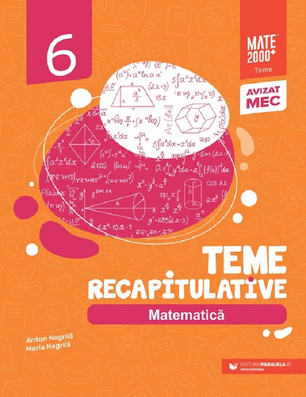 Matematica - Clasa 6 - Teme recapitulative - Anton Negrila, Maria Negrila