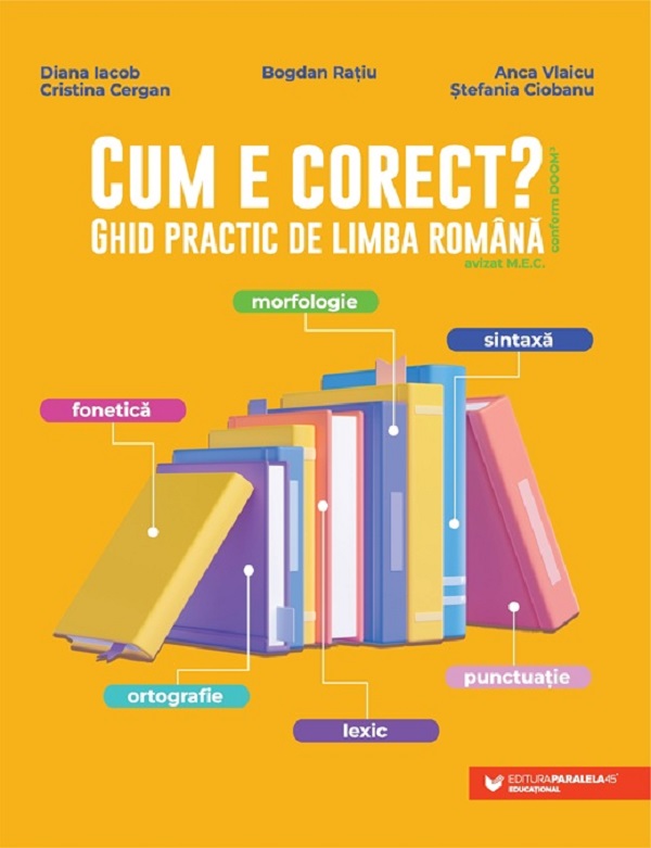Cum e corect? Ghid practic de limba romana conform DOOM3 - Diana Iacob, Cristina Cergan, Bogdan Ratiu, Anca Vlaicu, Stefania Ciobanu