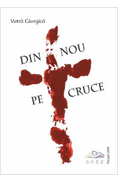 Poza produsului Din nou pe cruce - Vatra Giorgica