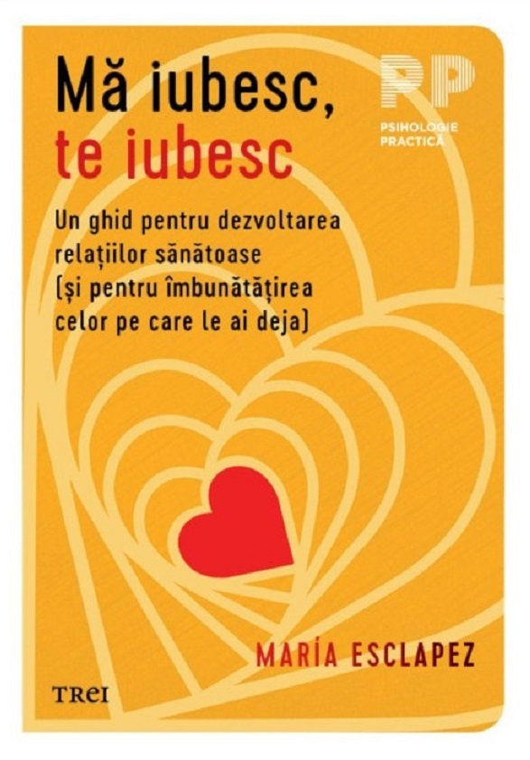 Ma iubesc, te iubesc. Un ghid pentru dezvoltarea relatiilor sanatoase  - Maria Esclapez