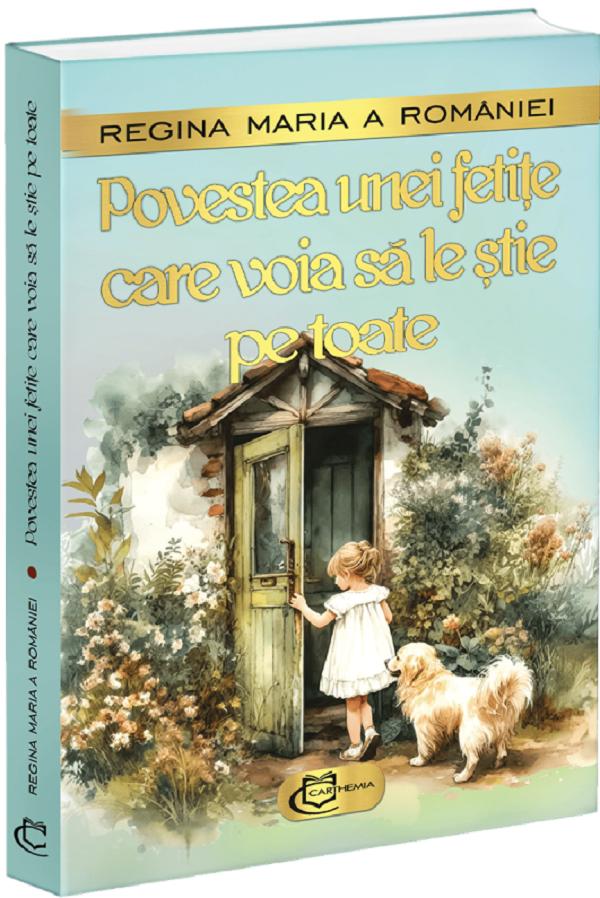 Povestea unei fetite care voia sa le stie pe toate - Regina Maria a Romaniei
