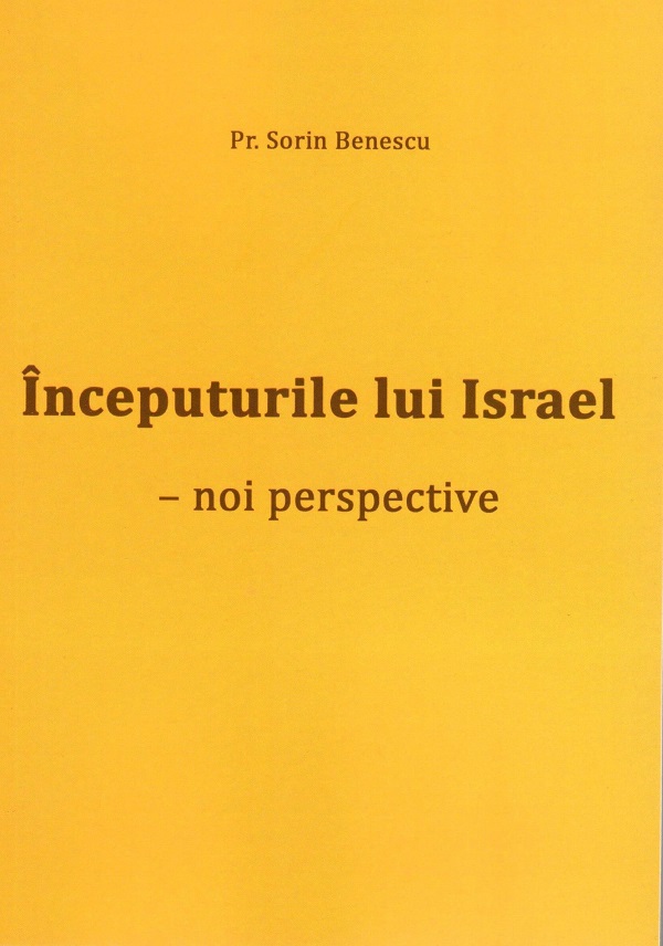 Inceputurile lui Israel. Noi perspective - Sorin Benescu