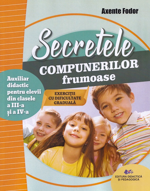 Secretele compunerilor frumoase. Clasele 3-4 - Axente Fodor
