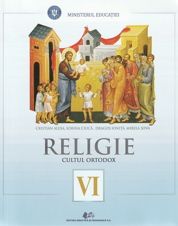 Religie. Cultul ortodox - Clasa 6 - Manual - Cristian Alexa, Sorina Ciuca, Dragos Ionita, Mirela Sova