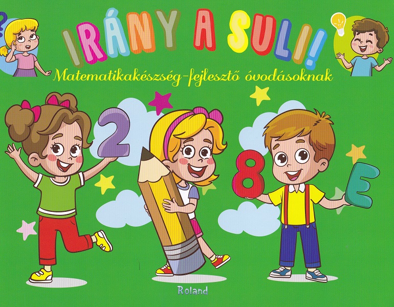 Irany a suli!  Matematikakeszseg-fejleszto ovodasoknak. Hai sa mergem la scoala! Matematica prescolari