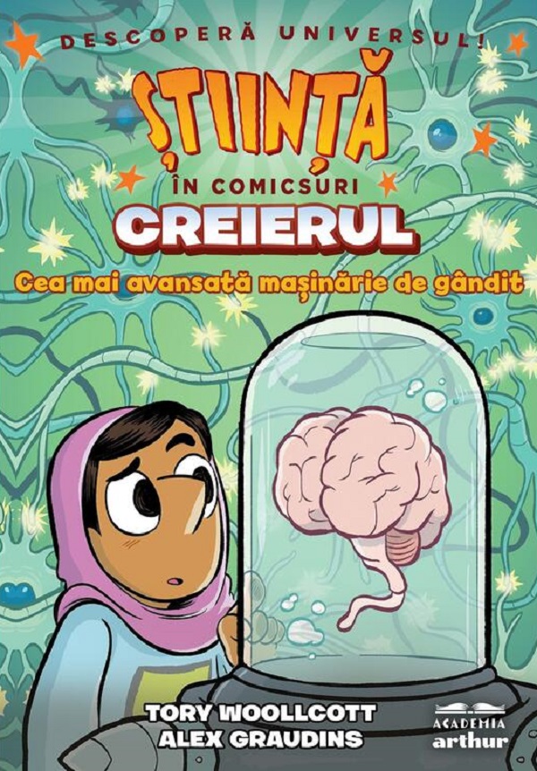 Stiinta in comicsuri: Creierul. Cea mai avansata masinarie de gandit - Tory Woollcott, Alex Graudins