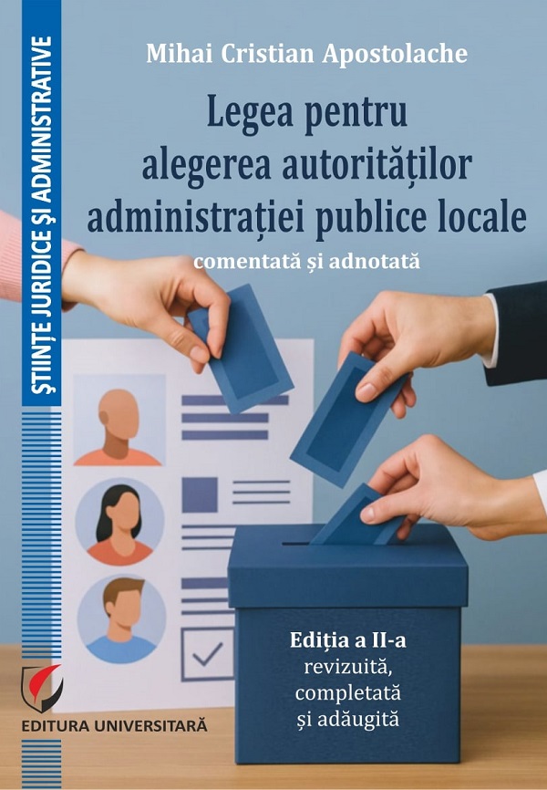 Legea pentru alegerea autoritatilor administratiei publice locale Ed.2 - Mihai Cristian Apostolache