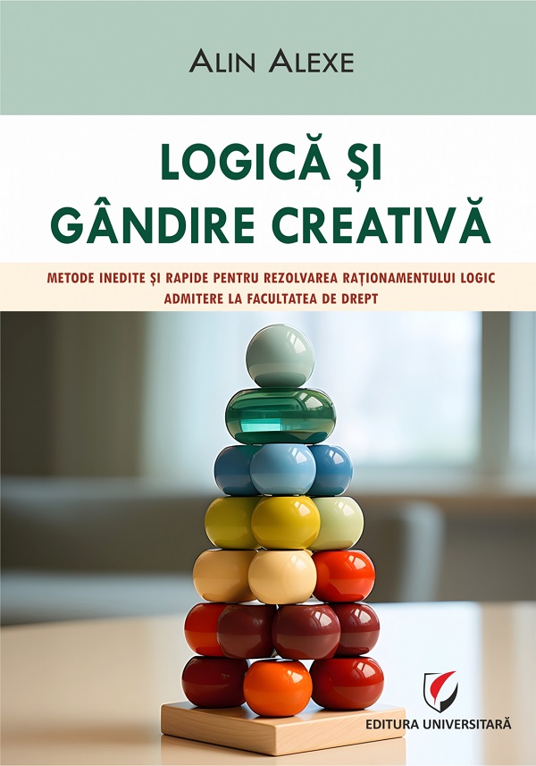 Logica si gandire creativa. Metode inedite si rapide. Admitere la Facultatea de Drept - Alin Alexe