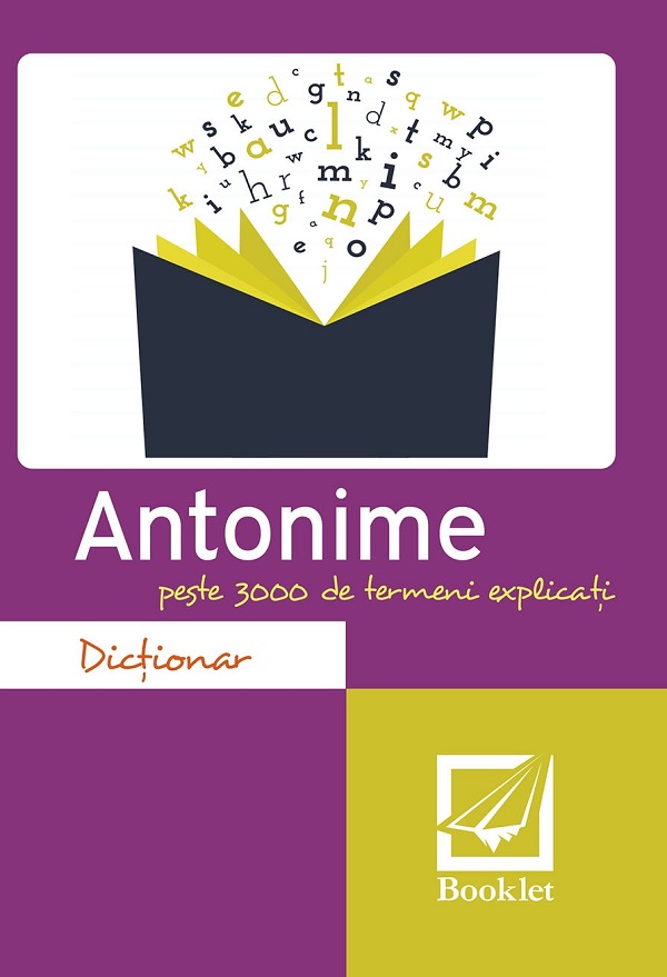 Dictionar antonime. Peste 3000 de termeni explicati