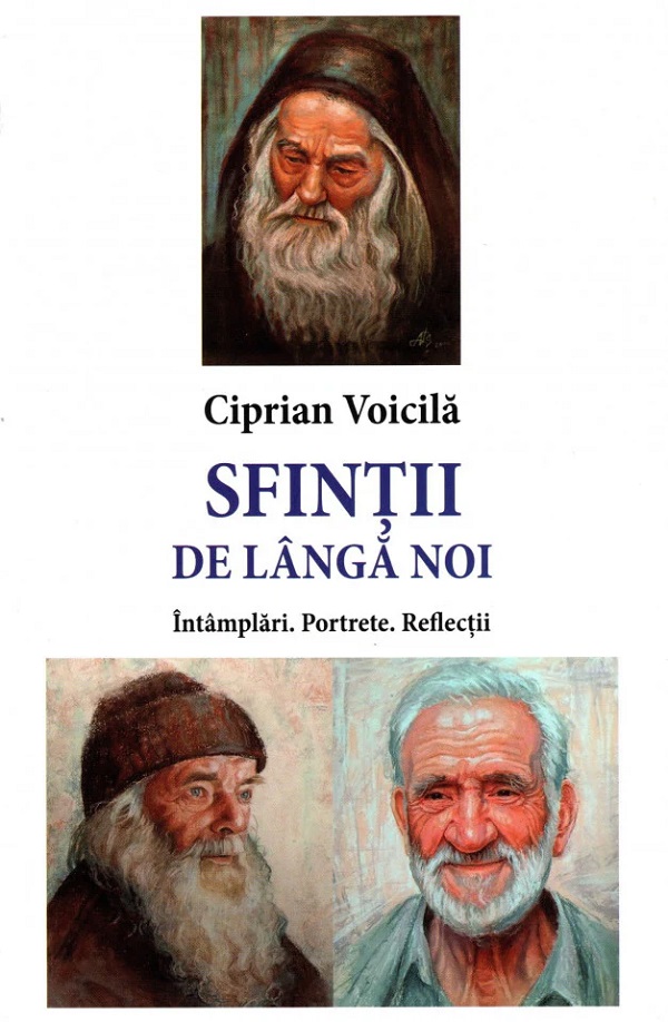 Sfintii de langa noi. Intamplari. Portrete. Reflectii - Ciprian Voicila