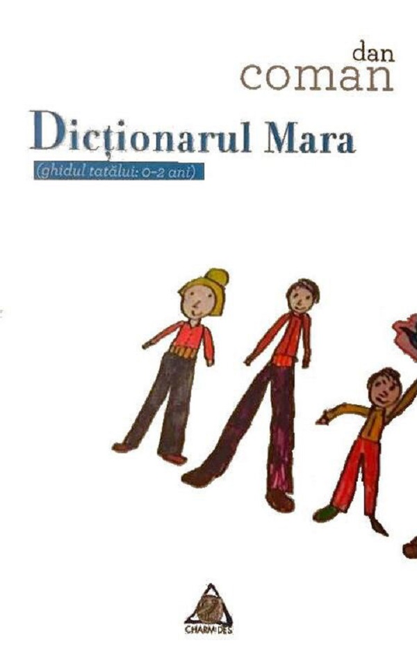 Dictionarul Mara (ghidul tatalui: 0-2 ani) - Dan Coman