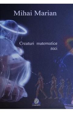 Coperta cărții 'Creaturi matematice reci - Mihai Marian'