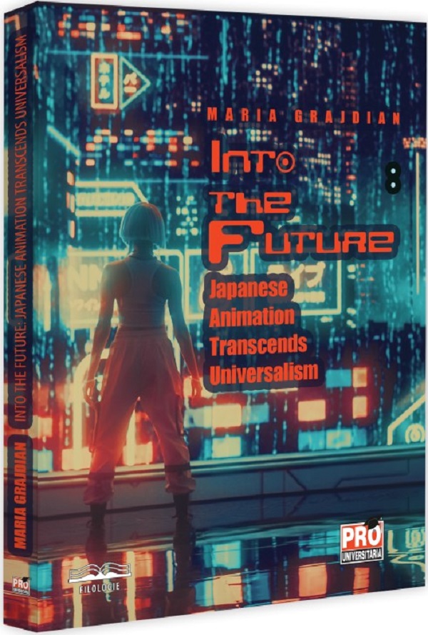 Into the Future. Japanese Animation Transcends Universalism - Maria Grajdian