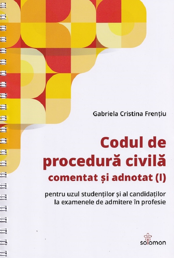 Codul de procedura civila comentat si adnotat Vol.1 + Vol.2 Ed.Spiralata - Gabriela Cristina Frentiu