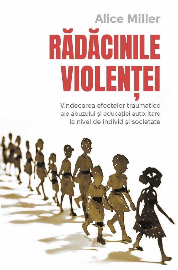 Radacinile violentei - Alice Miller