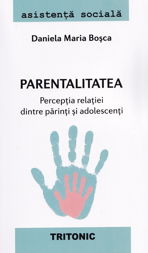 Parentalitatea. Perceptia relatiei dintre parinti si adolescenti - Daniela Maria Bosca