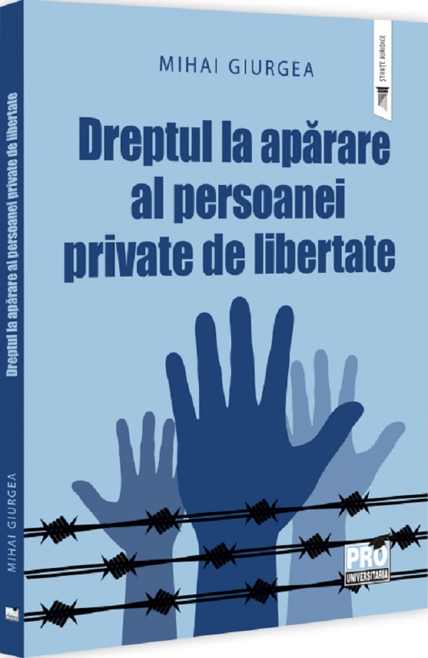 Dreptul la aparare al persoanei private de libertate - Mihai Giurea
