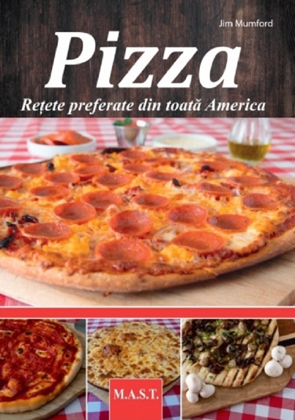 Pizza. Retete preferate din toata America - Jim Mumford