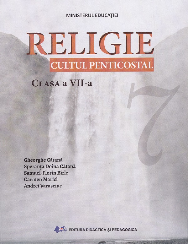Religie. Cultul penticostal - Clasa 7 - Manual - Speranta Doina Catana, Gheorghe Catana, Andrei Varasciuc, Carmen Marici, Samuel Florin Birle