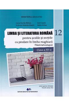 Poza produsului Limba si literatura romana pentru scolile si sectiile cu predare in limba maghiara. Filiera tehnologica - Clasa 12 - Manual - Liana-Cecilia Barbos, Andreia Nicoleta Maxim, Adela Militar, Zsolt Szabo