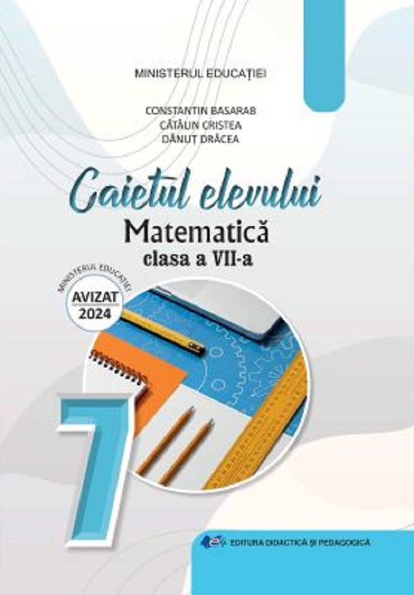 Matematica - Clasa 7 - Caietul elevului - Danut Dracea, Constantin Basarab, Catalin Cristea