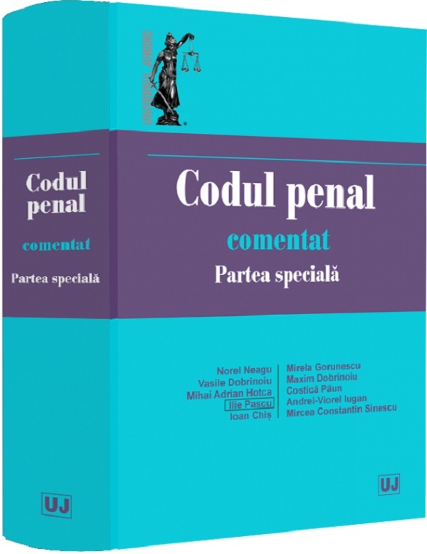 Codul penal comentat. Partea speciala -  Norel Neagu, Vasile Dobrinoiu, Mihai Adrian Hotca, Ilie Pascu, Ioan Chis, Mirela Gorunescu, Maxim Dobrinoiu, Costica Paun, Andrei Viorel Iugan, Mircea Constantin Sinescu