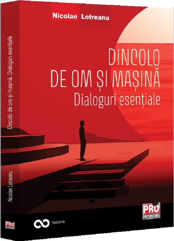 Dincolo de om si masina. Dialoguri esentiale - Nicolae Lotreanu