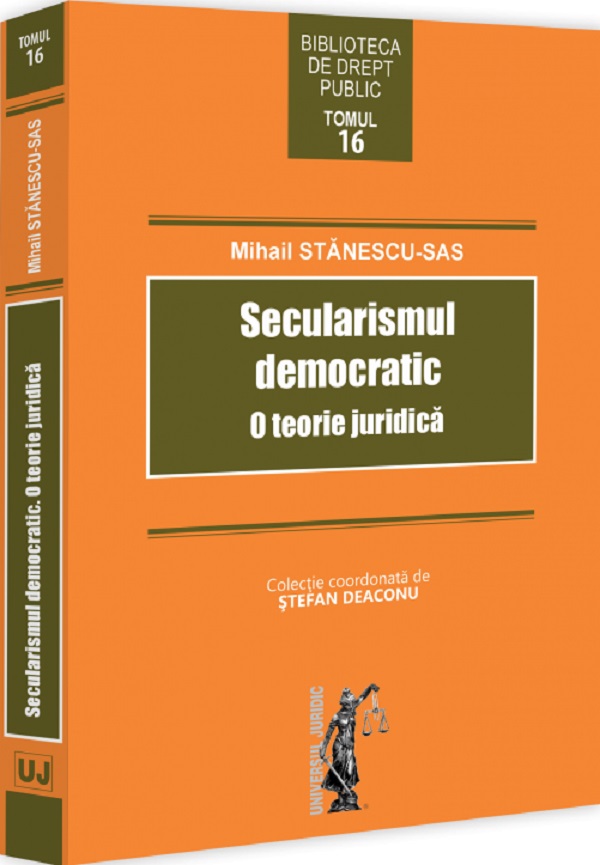 Secularismul democratic. O teorie juridica - Mihail Stanescu-Sas