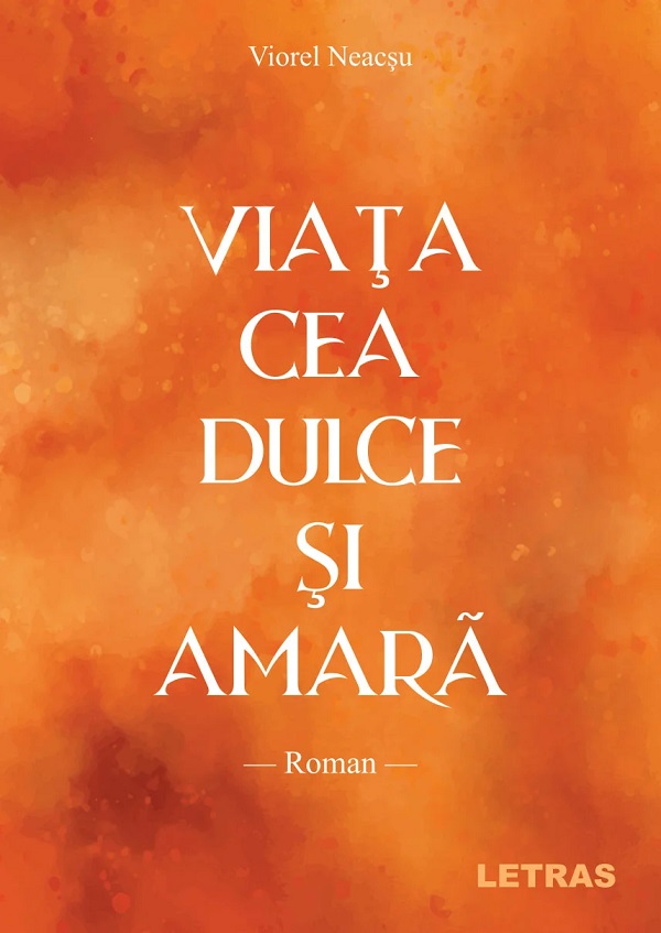 Viata cea dulce si amara - Viorel Neacsu