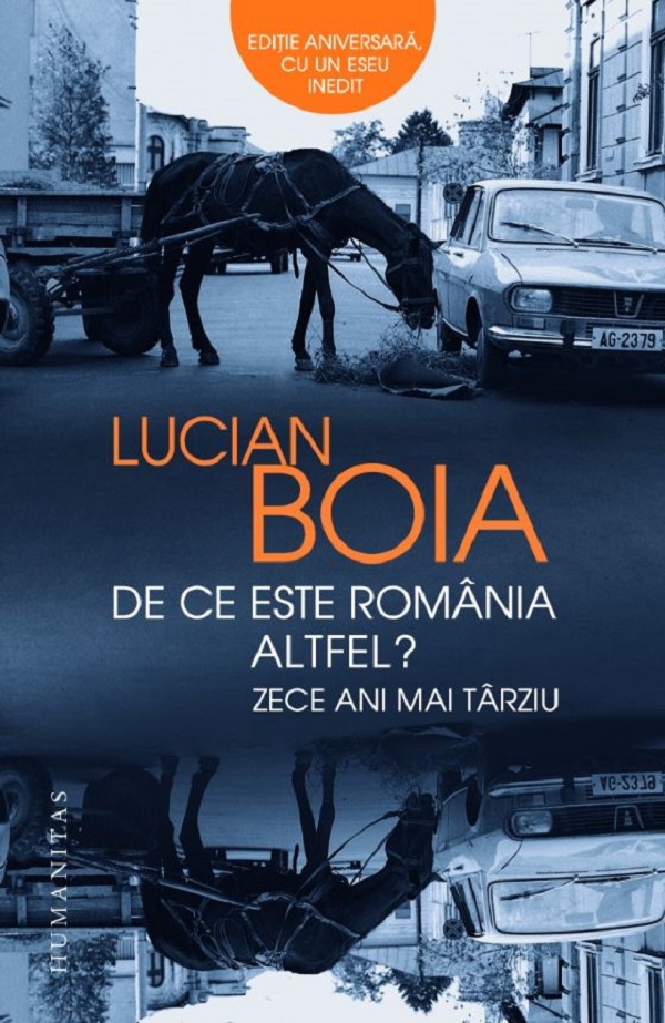 De ce este Romania altfel? Zece ani mai tarziu - Lucian Boia
