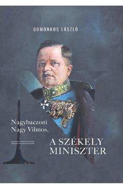 Poza produsului Nagybaczoni Nagy Vilmos, a szekely miniszter - Domonkos Laszlo