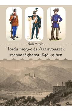 Poza produsului Torda megye es Aranyosszek szabadsagharca 1848-49-ben - Suli Attila