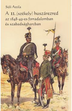 Poza produsului A 11.(Szekely) huszarezred az 1848-49-es forradalomban es szabadsagharcban - Suli Attila
