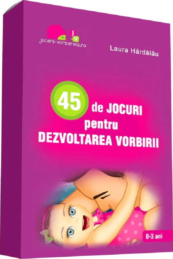 45 de jocuri pentru dezvoltarea vorbirii - Laura Hardalau