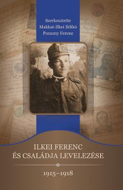 Poza produsului Ilkei Ferenc es csaladja levelezese 1915-1918 - Makkai-Ilkei Ildiko, Pozsony Ferenc