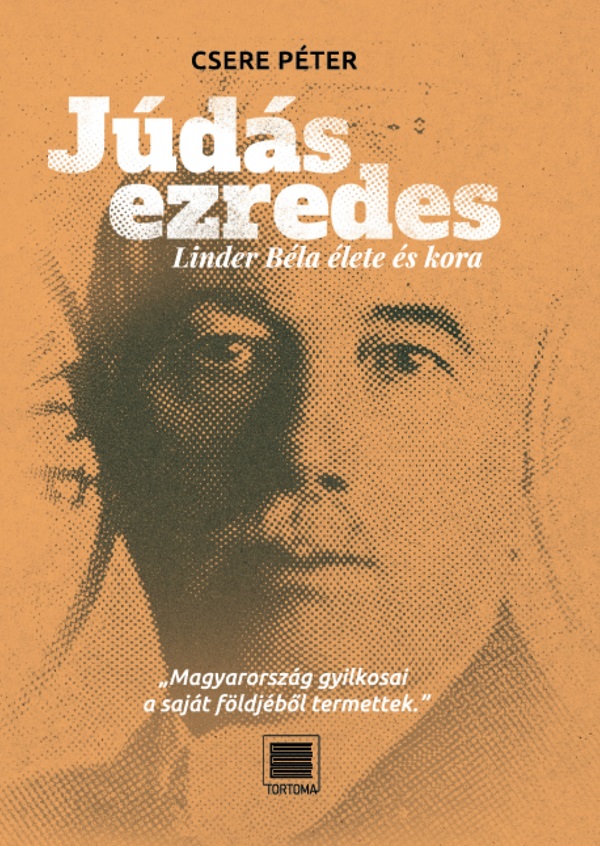 Judas ezredes. Linder Bela elete es kora - Csere Peter