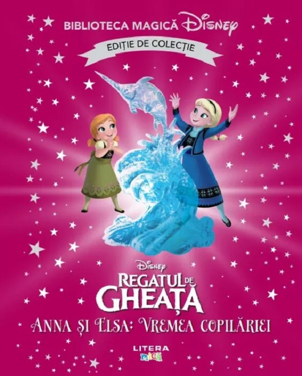Regatul de gheata. Anna si Elsa. Vremea copilariei. Biblioteca magica Disney