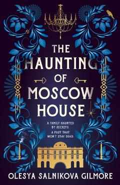Haunting of Moscow House - Olesya Salnikova Gilmore