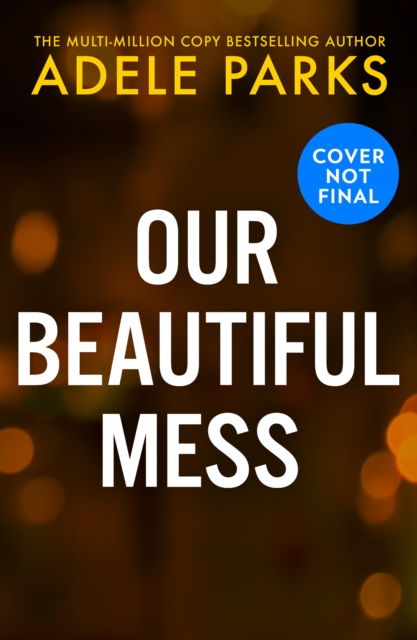 Our Beautiful Mess - Adele Parks