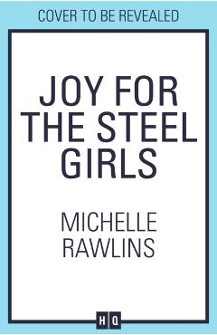 Joy for the Steel Girls - Michelle Rawlins