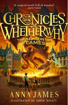 Chronicles of Whetherwhy: The Season of Flames - Anna James