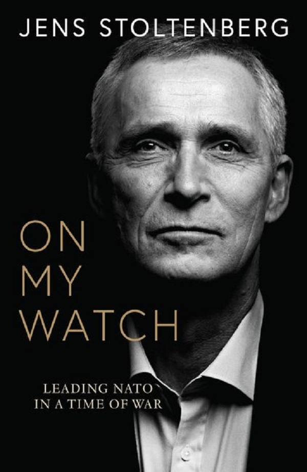 Coperta cărții 'On My Watch: Leading NATO in a Time of War - Jens Stoltenberg'