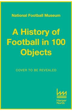 Poza produsului Story of Football in 100 Objects - 