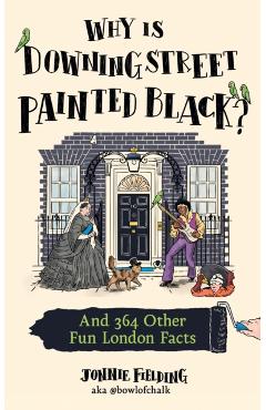 Poza produsului Why is Downing Street Painted Black? - Jonnie Fielding