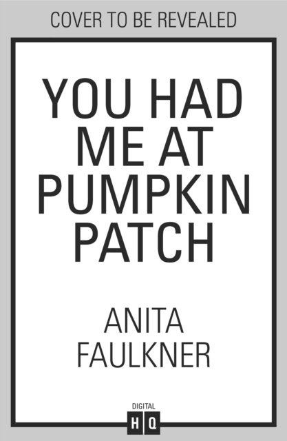 You Had Me At Pumpkin Patch - Anita Faulkner