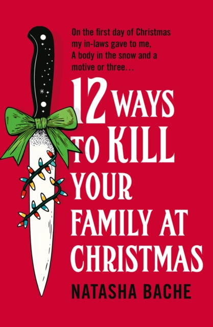12 Ways to Kill Your Family at Christmas - Natasha Bache