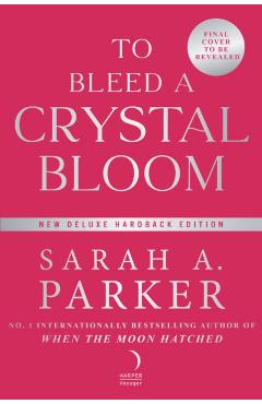 To Bleed a Crystal Bloom - Sarah A. Parker