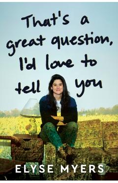 Poza produsului That's a Great Question, I'd Love to Tell You - Elyse Myers