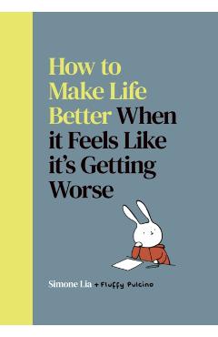 How to Make Life Better When it Feels Like it’s Getting Worse - Simone Lia